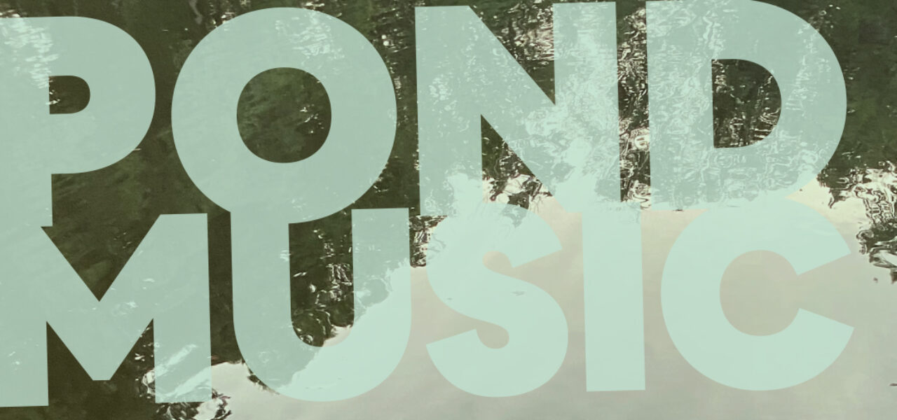 Background of a pond with the words Pond Music in bold